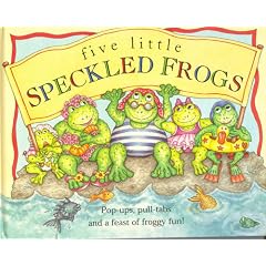 Five Little Speckled Frogs:  Pop-Ups, Pull-Tabs and a Feast of Fun!