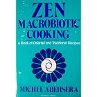 Zen Macrobiotic Cooking: A Book of Oriental and Traditional Recipes (PBK) by  Abehsera