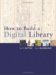How to Build a Digital Library (The Morgan Kaufmann Series in Multimedia Information and Systems) by Ian H. Witten