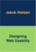 Designing Web Usability : The Practice of Simplicity
Jakob Nielsen