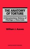 Anatomy of Torture: A Documentary History of Filartiga v. Pena Irala