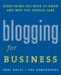 Blogging for Business: Everything You Need to Know and Why You Should Care by Shel Holtz