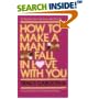 How to Make a Man Fall in Love with You: The Fail-Proof, Fool-Proof Method book cover