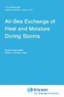 Air-Sea Exchange of Heat and Moisture During Storms (Atmospheric and Oceanographic Sciences Library)
