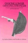 Dancing Longer, Dancing Stronger: A Dancer's Guide to Improving Technique and Preventing Injury