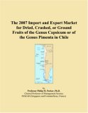 The 2007 Import and Export Market for Dried, Crushed, or Ground Fruits of the Genus Capsicum or of the Genus Pimenta in Chile