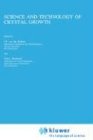 Science and Technology of Crystal Growth: Lectures given at the Ninth International Summer School on Crystal Growth, June 11-15, 1995