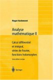 Analyse math&eacute;matique II: Calcul diff&eacute;rentiel et int&eacute;gral, s&eacute;ries de Fourier, fonctions holomorphes