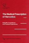 The Medical Prescription of Narcotics: Scientific Foundations and Practical Experiences