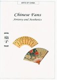 Chinese Fans: Artistry and Aesthetics (Arts of China, #2)