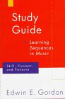 Learning Sequences in Music: Skill, Content, and Patterns : A Music Learning Theory : Study Guide 1997