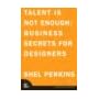 Talent Is Not Enough: Business Secrets For Designers (VOICES) book cover