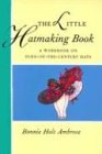 The Little Hatmaking Book: A Workbook on Turn-Of-The-Century Hats (Little Hatmaking Book)