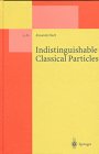 Indistinguishable Classical Particles (Lecture Notes in Physics New Series M)