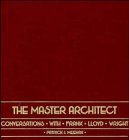 The Master Architect: Conversations with Frank Lloyd Wright