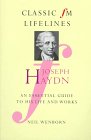 Joseph Haydn: An Essential Guide to His Life and Works (Classic FM Lifelines)