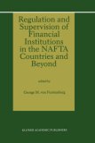 Regulation and Supervision of Financial Institutions in the NAFTA Countries and Beyond
