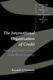 The International Organization of Credit: States and Global Finance in the World-Economy (Cambridge Studies in International Relations)