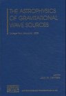 The Astrophysics of Gravitational Wave Sources (AIP Conference Proceedings / Astronomy and Astrophysics)