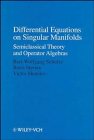 Differential Equations on Singular Manifolds: Semiclassical Theory and Operator Algebras (Mathematical Topics, Vol 15)