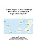 The 2007 Report on Men\'s and Boys\' Straw Hats: World Market Segmentation by City
