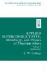 Applied Superconductivity, Metallurgy, and Physics of Titanium Alloys:: Volume 2: Applications (International Cryogenics Monograph Series)