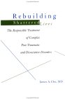 Rebuilding Shattered Lives: The Responsible Treatment of Complex Post-Traumatic and Dissociative Disorders