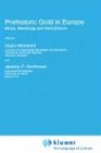 Prehistoric Gold in Europe: Mines, Metallurgy and Manufacture (NATO Science Series E:)
