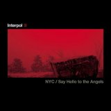 Say Hello To The Angels/NYC by Interpol