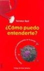 Como Puedo Entenderte? / How Can I Get Through to You?: Claves para recuperar la comunicacion en la pareja
