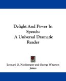 Delight And Power In Speech: A Universal Dramatic Reader