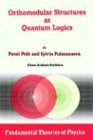 Orthomodular Structures as Quantum Logics: Intrinsic Properties, State Space and Probabilistic Topics (Fundamental Theories of Physics)