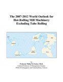 The 2007-2012 World Outlook for Hot-Rolling Mill Machinery Excluding Tube Rolling