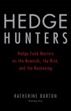 Hedge Hunters: Hedge Fund Masters on the Rewards, the Risk, and the Reckoning