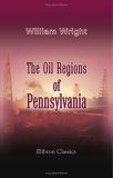 The Oil Regions of Pennsylvania: Showing Where Petroleum Is Found; How It Is Obtained, and at What Cost. With Hints for Whom It May Concern