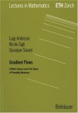 Gradient Flows: In Metric Spaces and in the Space of Probability Measures (Lectures in Mathematics. ETH Z&uuml;rich)