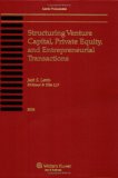 Structuring Venture Capital, Private Equity And Entrepreneurial Transactions, 2006