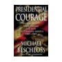 Presidential Courage: Brave Leaders and How They Changed America 1789-1989 book cover