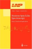 Neutron Spin Echo Spectroscopy: Basics, Trends and Applications (Lecture Notes in Physics)