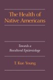 The Health of Native Americans: Toward a Biocultural Epidemiology