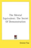 The Mental Equivalent: The Secret Of Demonstration