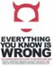 Everything You Know Is Wrong: The Disinformation Guide to Secrets and Lies