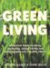 Green Living: A Practical Guide to Eating, Gardening, Energy Saving and Ho by Carlton Books