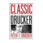 Classic Drucker: Wisdom from Peter Drucker from the Pages of Harvard Business Review book cover
