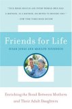 Friends for Life: Enriching the Bond Between Mothers and Their Adult Daughters