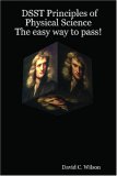 DSST Principles of Physical Science - The easy way to pass!: DSST Physical Science 1 Study Guide!