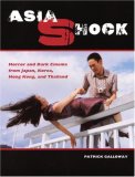 Asia Shock: Horror And Dark Cinema from Japan, Korea, Hong Kong, And Thailand