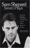Sam Shepard : Seven Plays (Buried Child, Curse of the Starving Class, The Tooth of Crime, La Turista, Tongues, Savage Love, True West)