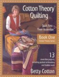 Cotton Theory Quilting: Quilt First--then Assemble (Cotton Theory Series)