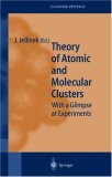 Theory of Atomic and Molecular Clusters: With a Glimpse at Experiments (Springer Series in Cluster Physics)